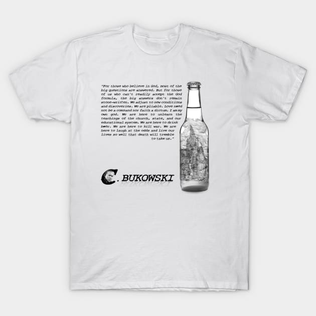 Charles Bukowski Quote And Beer Bottle Illustration T-Shirt by Raimondi